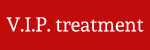 V.I.P.treatment